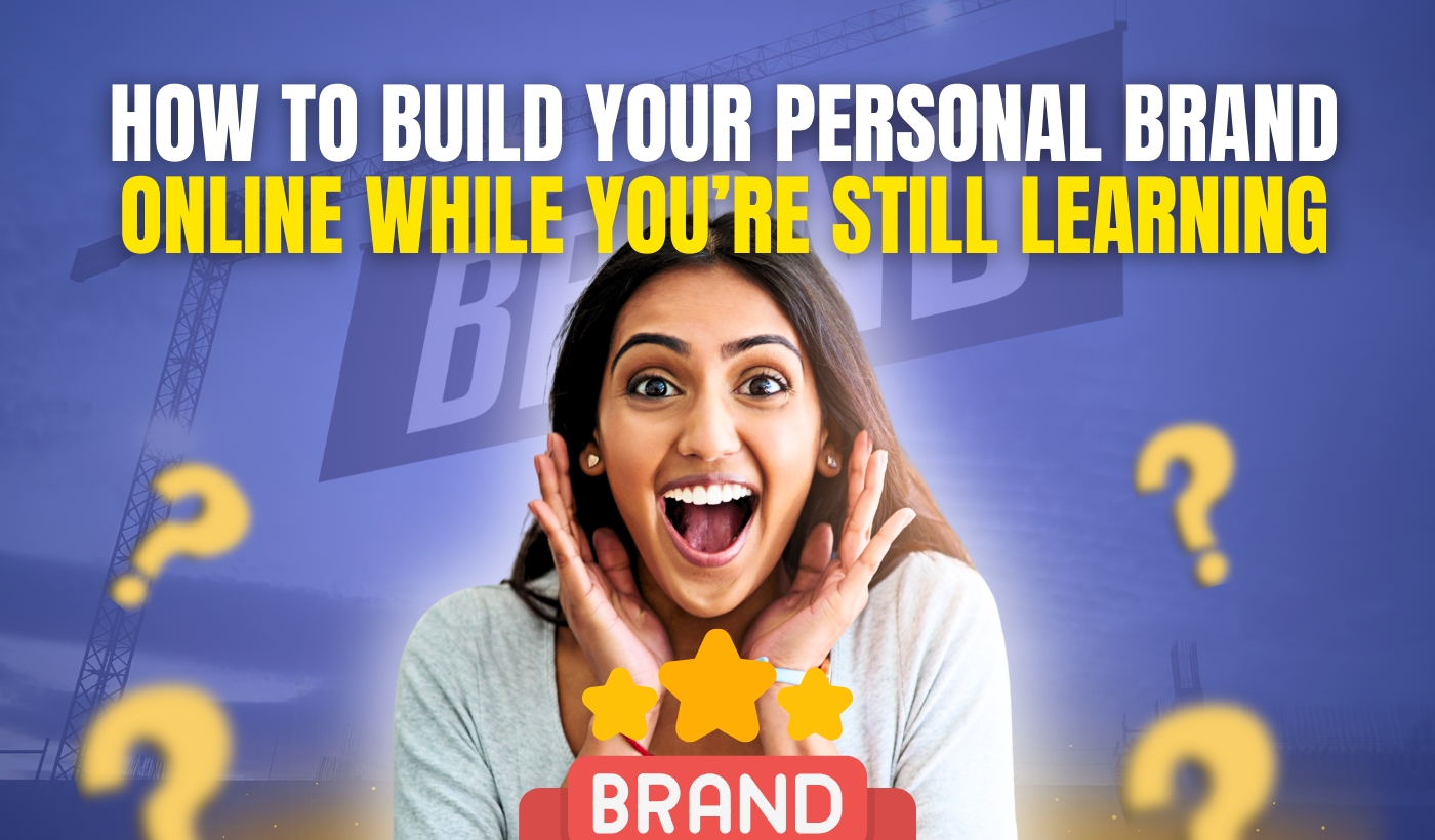 How to Build Your Personal Brand Online While You’re Still Learning